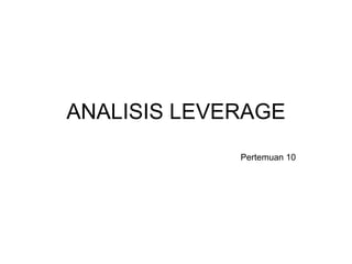 ANALISIS LEVERAGE Pertemuan 10 