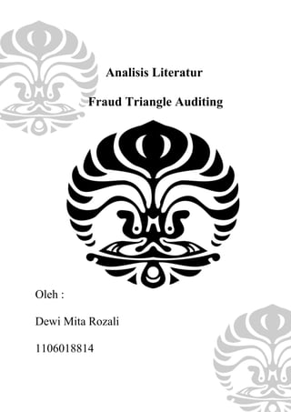 Analisis Literatur
Fraud Triangle Auditing

Oleh :
Dewi Mita Rozali
1106018814

 