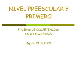 NIVEL   PREESCOLAR Y PRIMERO PRUEBAS   DE COMPETENCIAS EN MATEMÁTICAS Agosto 21 de 2009 