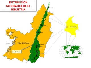 DISTRIBUCION
GEOGRAFICA DE LA
   INDUSTRIA
 