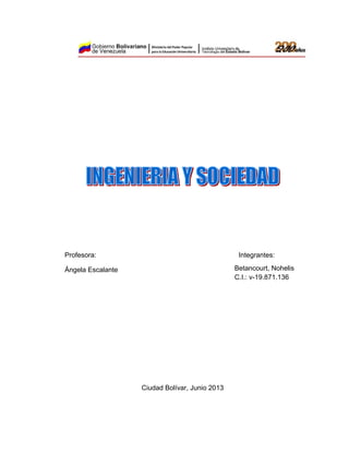 Profesora: Integrantes:
Ángela Escalante
Ciudad Bolívar, Junio 2013
Betancourt, Nohelis
C.I.: v-19.871.136
 