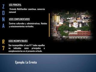 PERMITIDOVivienda Multifamiliar Continua.ZONAR6USOS COMPLEMENTARIOS Edificaciones: docentes, museos, religiosas, asistenciales, hosterías, moteles, parques públicos, entre otros. 