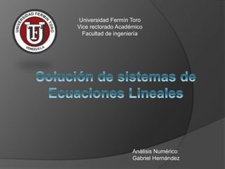 Universidad Fermín Toro
Vice rectorado Académico
Facultad de ingeniería
Análisis Numérico
Gabriel Hernández
 