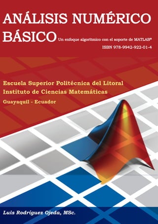 ISBN 978-9942-922-01-4




Escuela Superior Politécnica del Litoral
Instituto de Ciencias Matemáticas
Guayaquil - Ecuador




Luis Rodríguez Ojeda, MSc.
 