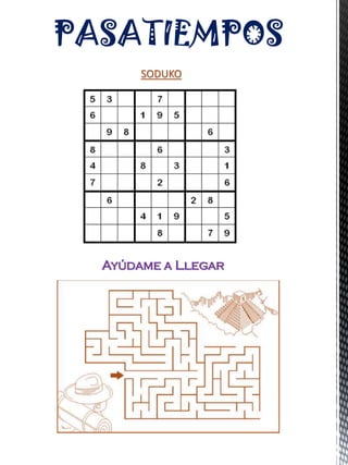 PASATIEMPOS
SODUKO
Ayúdame a Llegar
 