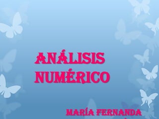 Análisis
Numérico

   María Fernanda
 