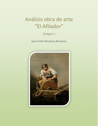 Análisis obra de arte
“El Afilador”
Imagen I
Juan Pablo Mendoza Mendoza
 