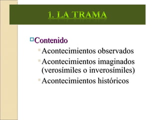 Contenido

   Acontecimientos observados
   Acontecimientos imaginados
    (verosímiles o inverosímiles)
   Acontecimientos históricos
 