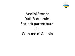 Analisi Storica
Dati Economici
Società partecipate
dal
Comune di Alassio
 
