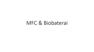 MFC & Biobaterai
 