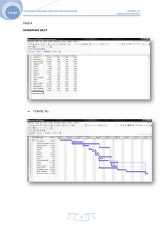 UNIVERSIDAD NACIONAL JORGE BASADRE GROHOMANN               CONTROL DE
5 de ago.                                                      OPERACIONES MINERAS



            PASO 4

            DIAGRAMAS GANT




                     TIEMPO (Te)




                                                           9
 