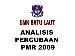 SMK BATU LAUT ANALISIS  PERCUBAAN  PMR 2009 
