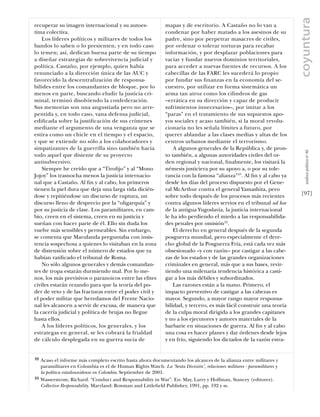coyuntura
recuperar su imagen internacional y su autoes-                  mapas y de escritorio. A Castaño no lo van a
tima colectiva.                                                 condenar por haber matado a los asesinos de su
    Los líderes políticos y militares de todos los              padre, sino por perpetrar masacres de civiles,
bandos lo saben o lo presienten, y en todo caso                 por ordenar o tolerar torturas para recabar
lo temen; así, dedican buena parte de su tiempo                 información, y por desplazar poblaciones para
a diseñar estrategias de sobrevivencia judicial y               vaciar y fundar nuevos dominios territoriales,
política. Castaño, por ejemplo, quien había                     para acceder a nuevas fuentes de recursos. A los
renunciado a la dirección única de las AUC y                    cabecillas de las FARC les sucederá lo propio
favorecido la descentralización de responsa-                    por fundar sus ﬁnanzas en la economía del se-
bilides entre los comandantes de bloque, por lo                 cuestro, por utilizar en forma sistemática un
menos en parte, buscando eludir la justicia cri-                arma tan atroz como los cilindros de gas
minal, terminó disolviendo la confederación.                    –errática en su dirección y capaz de producir
Sus memorias son una angustiada pero no arre-                   sufrimientos innecesarios–, por imitar a los
pentida y, en todo caso, vana defensa judicial,                 “paras” en el tratamiento de sus supuestos apo-
ediﬁcada sobre la justiﬁcación de sus crímenes                  yos sociales y acaso también, si la moral revolu-
mediante el argumento de una venganza que se                    cionaria no les señala límites a futuro, por
estira como un chicle en el tiempo y el espacio,                querer ablandar a las clases medias y altas de los
y que se extiende no sólo a los colaboradores y                 centros urbanos mediante el terrorismo.
simpatizantes de la guerrilla sino también hacia                    A algunos generales de la República y, de pron-




                                                                                                                             análısıs polítıco nº 46
todo aquel que disiente de su proyecto                          to también, a algunas autoridades civiles del or-
antisubversivo.                                                 den regional y nacional, ﬁnalmente, los visitará la
    Siempre he creído que a “Tiroﬁjo” y al “Mono                némesis justiciera por su apoyo a, o por su tole-
Jojoy” los trasnocha menos la justicia internacio-              rancia con la famosa “alianza”32. Al ﬁn y al cabo ya
nal que a Castaño. Al ﬁn y al cabo, los primeros                desde los días del proceso dispuesto por el Gene-
tienen la piel dura que deja una larga vida dicién-             ral McArthur contra el general Yamashita, pero
dose y repitiéndose un discurso de ruptura, un                  sobre todo después de los procesos más recientes          [97]
discurso lleno de desprecio por la “oligarquía” y               contra algunos líderes servios en el tribunal ad hoc
por su justicia de clase. Los paramilitares, en cam-            de la antigua Yugoslavia, la justicia internacional
bio, creen en el sistema, creen en su justicia y                le ha ido perdiendo el miedo a las responsabilida-
sueñan con hacer parte de él. Ello sin duda los                 des penales por omisión33.
vuelve más sensibles y permeables. Sin embargo,                     El derecho en general después de la segunda
se comenta que Marulanda preguntaba con insis-                  posguerra mundial, pero especialmente el dere-
tencia sospechosa a quienes lo visitaban en la zona             cho global de la Posguerra Fría, está cada vez más
de distensión sobre el número de estados que ya                 obsesionado –y con razón– por castigar a las cabe-
habían ratiﬁcado el tribunal de Roma.                           zas de los estados y de las grandes organizaciones
    No sólo algunos generales y demás comandan-                 criminales en general, más que a sus bases, revir-
tes de tropa estarán durmiendo mal. Por lo me-                  tiendo una milenaria tendencia histórica a casti-
nos, los más previsivos o paranoicos entre las elites           gar a los más débiles y subordinados.
civiles estarán rezando para que la teoría del po-                  Las razones están a la mano. Primero, el
der de veto y de las fracturas entre el poder civil y           impacto preventivo de castigar a las cabezas es
el poder militar que heredamos del Frente Nacio-                mayor. Segundo, a mayor rango mayor responsa-
nal les alcancen a servir de excusa, de manera que              bilidad, y tercero, es más fácil construir una teoría
la cacería judicial y política de brujas no llegue              de la culpa moral dirigida a los grandes capitanes
hasta ellos.                                                    y no a los ejecutores y autores materiales de la
    A los líderes políticos, los generales, y los               barbarie en situaciones de guerra. Al ﬁn y al cabo
estrategas en general, se les cobrará la frialdad               una cosa es hacer planes y dar órdenes desde lejos
de cálculo desplegada en su guerra sucia de                     y en frío, siguiendo los dictados de la razón estra-


32   Acaso el informe más completo escrito hasta ahora documentando los alcances de la alianza entre militares y
     paramilitares en Colombia es el de Human Rights Watch. La ‘Sexta División’, relaciones militares - paramilitares y
     la política estadounidense en Colombia. Septiembre de 2001.
33   Wasserstrom, Richard. “Conduct and Responsability in War”. En: May, Larry y Hoffman, Stancey (editores).
     Collective Responsability. Maryland: Rowman and Littleﬁeld Publisher, 1991, pp. 192 y ss.
 