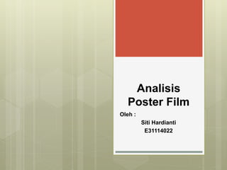 Analisis
Poster Film
Oleh :
Siti Hardianti
E31114022
 