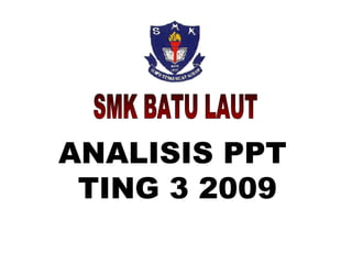 SMK BATU LAUT ANALISIS PPT  TING 3 2009 