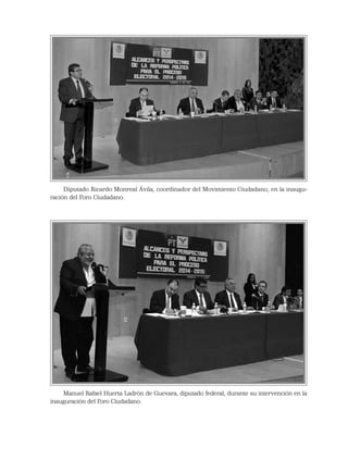 Diputado Ricardo Monreal Ávila, coordinador del Movimiento Ciudadano, en la inaugu-
ración del Foro Ciudadano.
Manuel Rafael Huerta Ladrón de Guevara, diputado federal, durante su intervención en la
inauguración del Foro Ciudadano.
 
