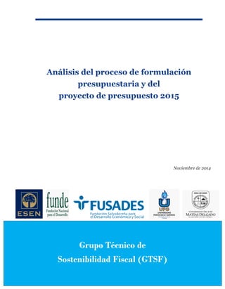Análisis del proceso de formulación
presupuestaria y del
proyecto de presupuesto 2015
Grupo Técnico de
Sostenibilidad Fiscal (GTSF)
Noviembre de 2014
 