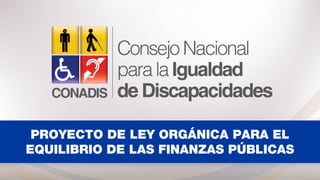 PROYECTO DE LEY ORGÁNICA PARA EL
EQUILIBRIO DE LAS FINANZAS PÚBLICAS
 