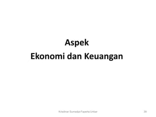 Aspek
Ekonomi dan Keuangan




      Krisdinar Sumadja-Faperta Unbar   39
 