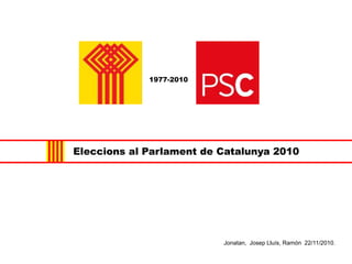 1977-2010 Eleccions al Parlament de Catalunya 2010 Jonatan,  Josep Lluís, Ramón  22/11/2010. 