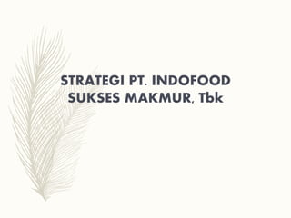 STRATEGI PT. INDOFOOD
SUKSES MAKMUR, Tbk
 