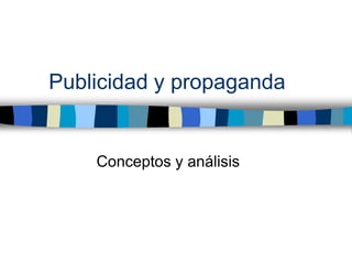 Publicidad y propaganda


    Conceptos y análisis
 