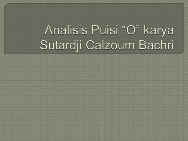 Puisi Kontemporer Karya Sutardji Calzoum Bachri | analisis puisi o karya sutardji calzoum bachri Puisi Kontemporer Karya Sutardji Calzoum Bachri | analisis puisi o karya sutardji calzoum bachri