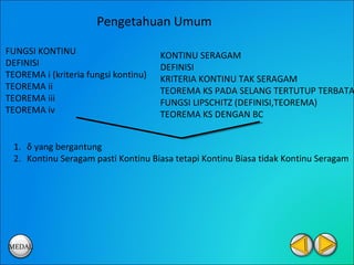 Pengetahuan Umum

FUNGSI KONTINU                        KONTINU SERAGAM
DEFINISI                              DEFINISI
TEOREMA i (kriteria fungsi kontinu)   KRITERIA KONTINU TAK SERAGAM
TEOREMA ii                            TEOREMA KS PADA SELANG TERTUTUP TERBATA
TEOREMA iii                           FUNGSI LIPSCHITZ (DEFINISI,TEOREMA)
TEOREMA iv                            TEOREMA KS DENGAN BC


  1. δ yang bergantung
  2. Kontinu Seragam pasti Kontinu Biasa tetapi Kontinu Biasa tidak Kontinu Seragam




MEDAL
 