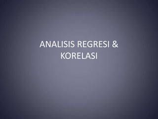 ANALISIS REGRESI &
KORELASI
 