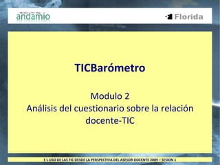 TICBarómetro Modulo 2 Análisis del cuestionario sobre la relación docente-TIC 