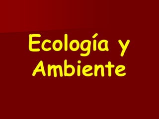 Ecología y
Ambiente
 