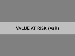 VALUE AT RISK (VaR)
 
