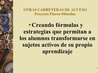 OTRAS CARRETERAS DE ACCESO Proyecto Flacso-Mineduc ,[object Object]