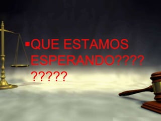 QUE ESTAMOS ESPERANDO?????????
