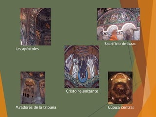 Cúpula centralMiradores de la tribuna
Cristo helenizante
Sacrificio de Isaac
Los apóstoles
 
