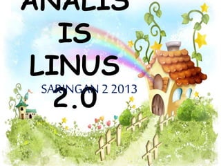 ANALIS
IS
LINUS
2.0
SARINGAN 2 2013
 