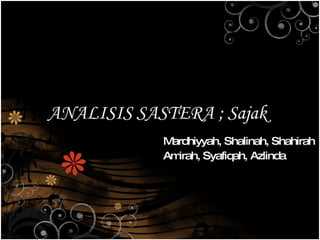 ANALISIS SASTERA ; Sajak Mardhiyyah, Shalinah, Shahirah Amirah, Syafiqah, Azlinda 