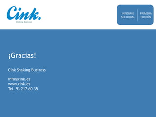INFORME
	
  
SECTORIAL
	
  

Marketing Planning Overview

Date	
  

¡Gracias!
Cink Shaking Business
info@cink.es
www.cink....