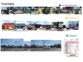 Fachadas   Vicuña Mackena




                              Ongolmo




                              Ongolmo




             Vicuña maquena
                              ongolmo
 
