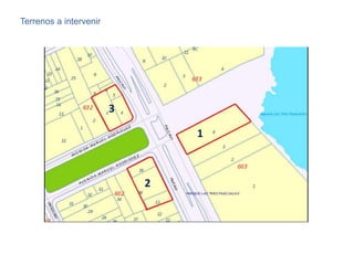 Terrenos a intervenir




                        3

                                1



                            2
 