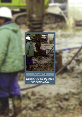 TRABAJOS EN PILOTES
PERFORACIÓN
FICHA Nº 5.3
 