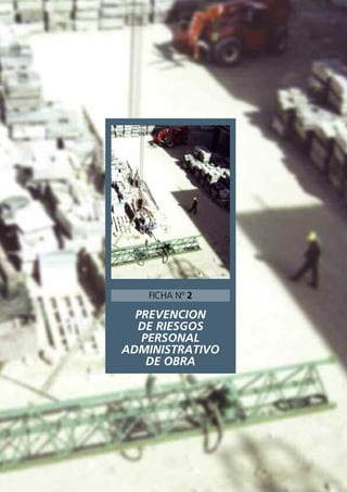 PREVENCION
DE RIESGOS
PERSONAL
ADMINISTRATIVO
DE OBRA
FICHA Nº 2
 