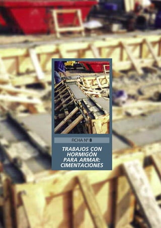 TRABAJOS CON
HORMIGÓN
PARA ARMAR:
CIMENTACIONES
FICHA Nº 8
 