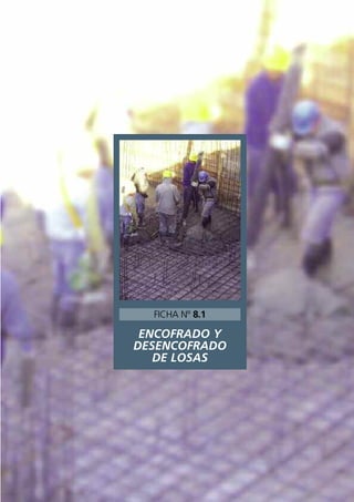 ENCOFRADO Y
DESENCOFRADO
DE LOSAS
FICHA Nº 8.1
 