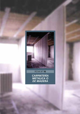CARPINTERÍA
METÁLICA O
DE MADERA
FICHA Nº 16
 