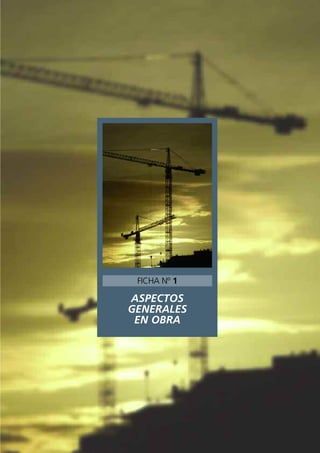 ASPECTOS
GENERALES
EN OBRA
FICHA Nº 1
 
