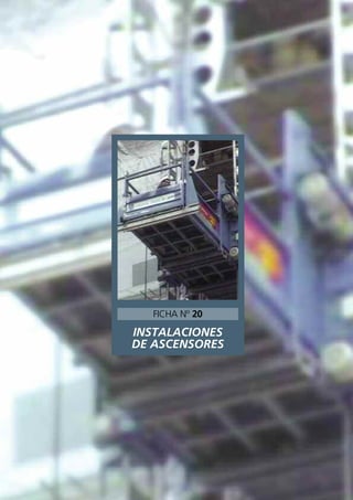INSTALACIONES
DE ASCENSORES
FICHA Nº 20
 