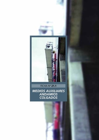 MEDIOS AUXILIARES
ANDAMIOS
COLGADOS
FICHA Nº 21.1
 