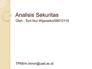 Analisis Sekuritas
Oleh : Toni Nur Wijanarko/09012115




TPMI/m.imron@uad.ac.id
 