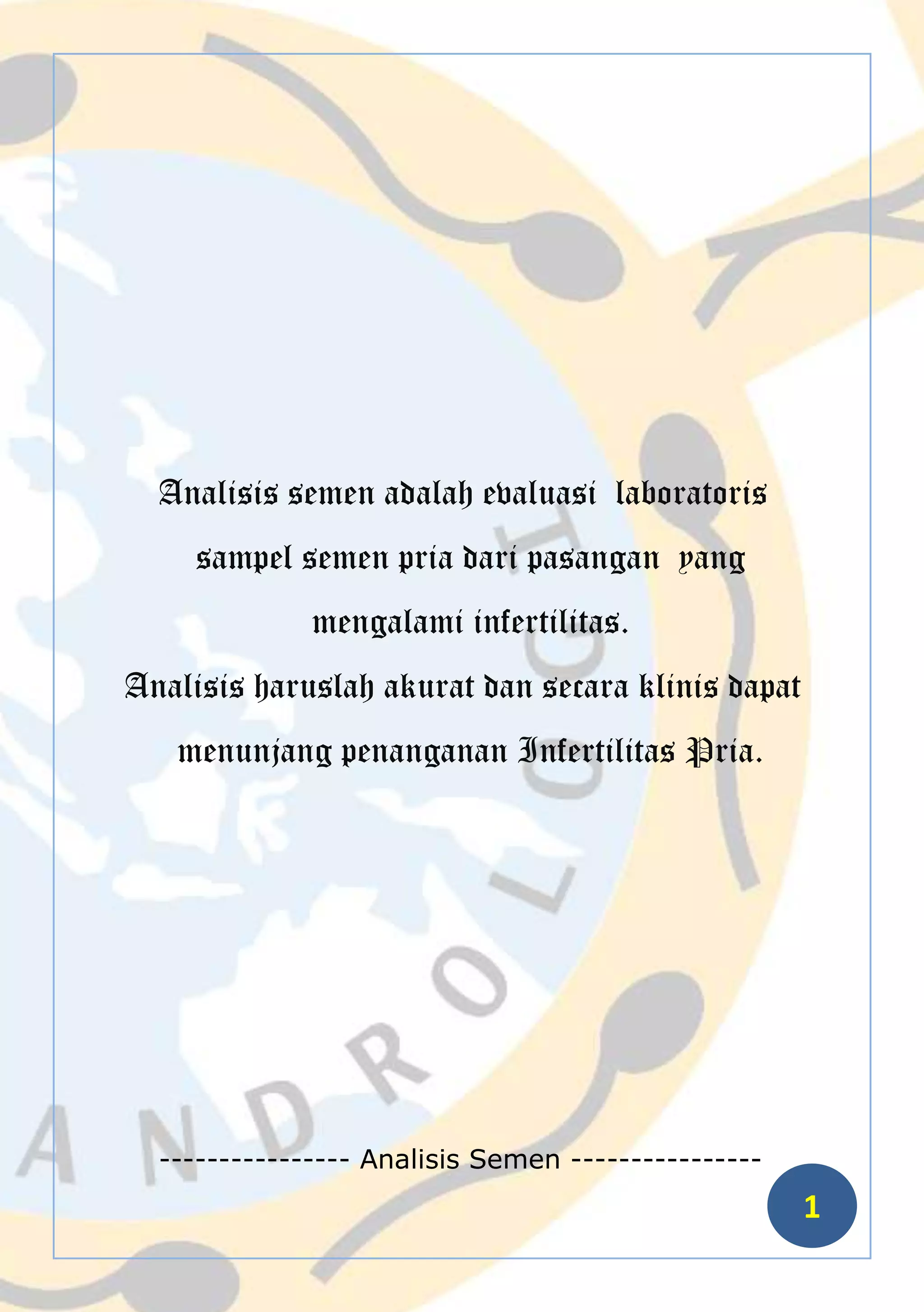 Analisis semen adalah evaluasi  laboratoris  sampel semen pria dari pasangan  yang mengalami infertilitas.<br />Analisis haruslah akurat dan secara klinis dapat menunjang penanganan Infertilitas Pria.<br />Daftar Isi<br />Setup Lab. Andrologi